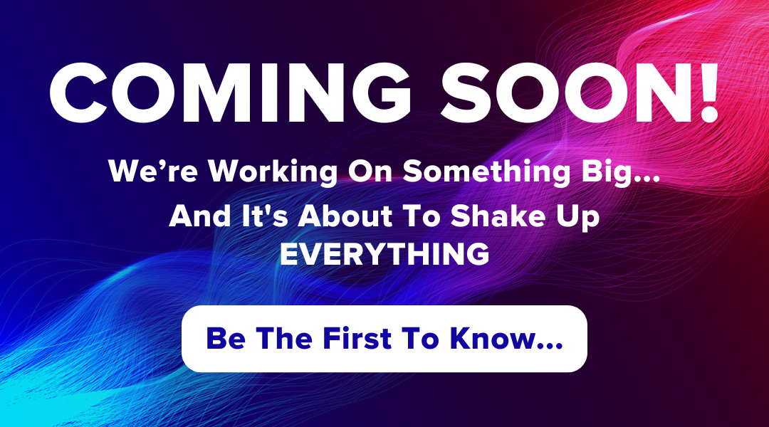 Coming Soon! We're working on something big... Be the first to know...