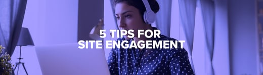 Site Engagement Tips